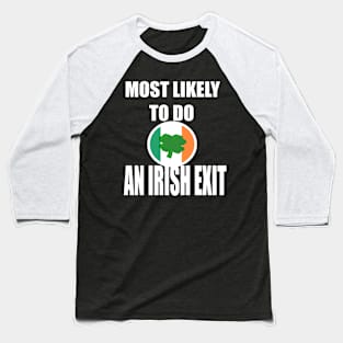 Most Likely To Do An Irish Exit Baseball T-Shirt